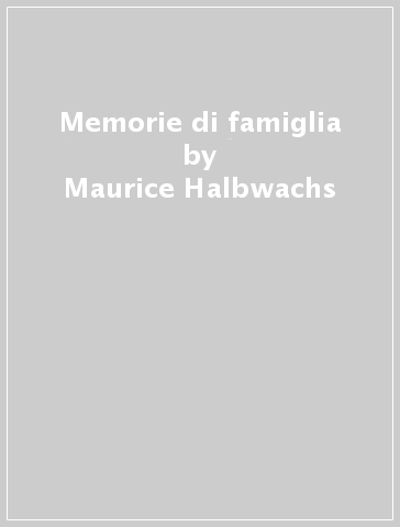 Memorie di famiglia - Maurice Halbwachs
