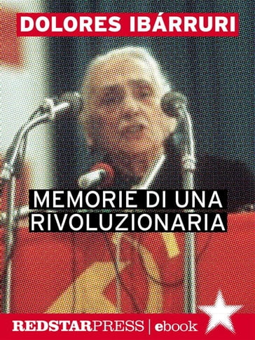 Memorie di una rivoluzionaria - Dolores Ibárruri