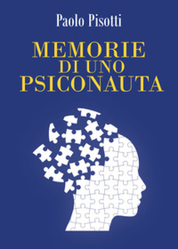Memorie di uno psiconauta - Paolo Pisotti