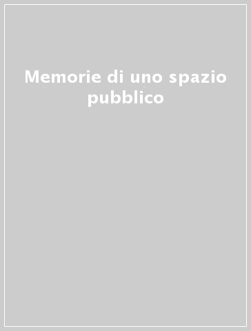 Memorie di uno spazio pubblico