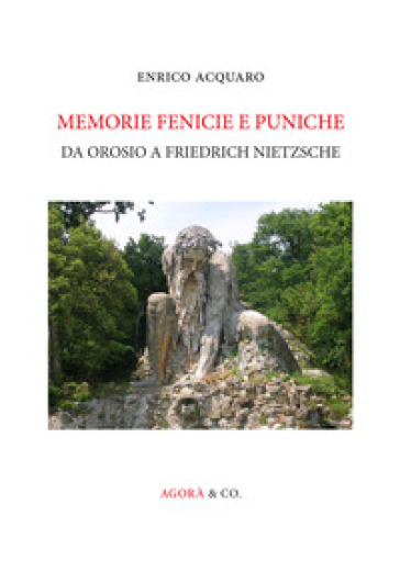 Memorie fenicie e puniche. Da Orosio a Friedrich Nietzsche - Enrico Acquaro