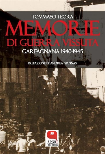 Memorie di guerra vissuta. Garfagnana 1940-1945 - Tommaso Teora