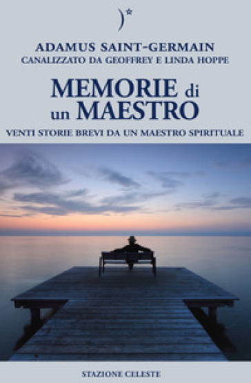 Memorie di un maestro. Venti storie brevi da un maestro spirituale - Adamus Saint-Germain - Geoffrey Hoppe - Linda Hoppe