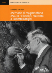 Memorie al magnetofono. Mauro Pellicioli si racconta a Roberto Longhi