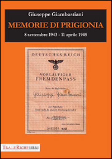 Memorie di prigionia. 8 settembre 1943-11 aprile 1945 - Giuseppe Giambastiani