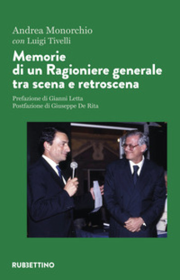 Memorie di un ragioniere generale tra scena e retroscena - Andrea Monorchio - Luigi Tivelli