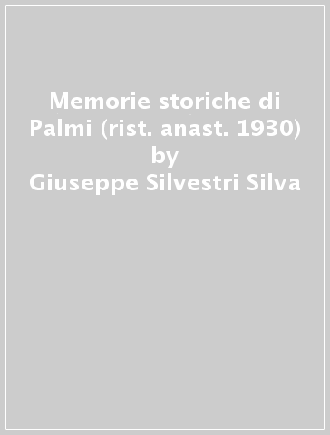 Memorie storiche di Palmi (rist. anast. 1930) - Giuseppe Silvestri Silva
