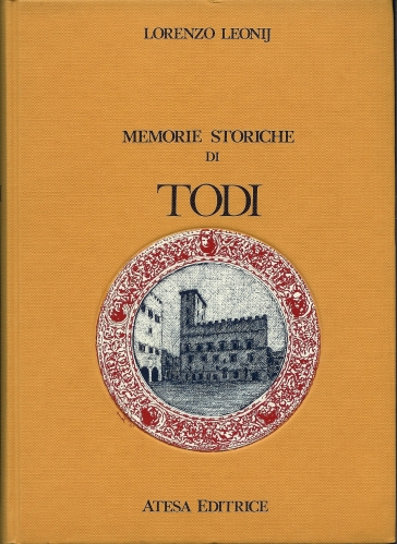 Memorie storiche di Todi (rist. anast. Todi, 1856) - Lorenzo Leonij