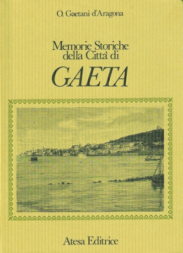 Memorie storiche della città di Gaeta (rist. anast. Caserta, 1885) - Onorato Gaetani D