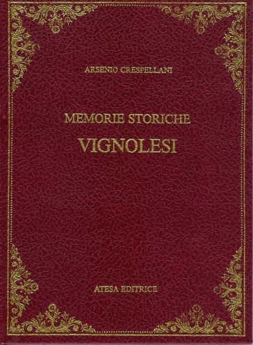 Memorie storiche vignolesi (rist. anast. Modena, 1872) - Arsenio Crespellani | 