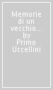 Memorie di un vecchio carbonaro ravegnano. Con annotazioni storiche