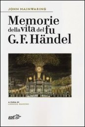 Memorie della vita del fu G. F. Handel