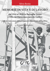 Memorie di vita e lavoro dal 1944 al 2020 in Battaglia Terme e Officine Elettromeccaniche...