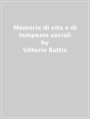 Memorie di vita e di tempeste sociali - Vittorio Buttis