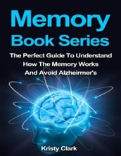 Memory Book Series - The Perfect Guide to Understand How the Memory Works and Avoid Alzheimer s.