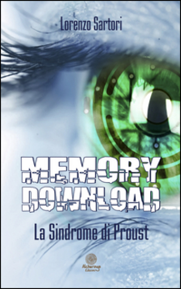 Memory download. La sindrome di Proust - Lorenzo Sartori