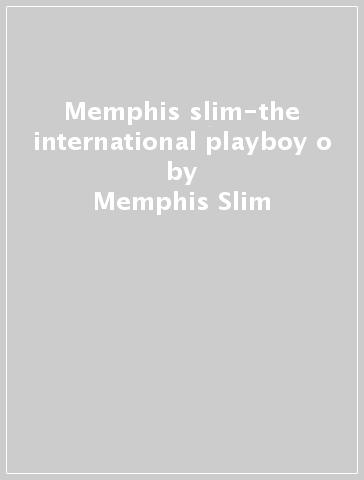 Memphis slim-the international playboy o - Memphis Slim