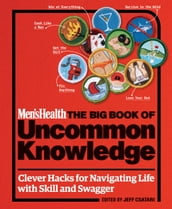 Men s Health: The Big Book of Uncommon Knowledge