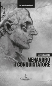 Menandro il Conquistatore. Il re greco che soggiogò l