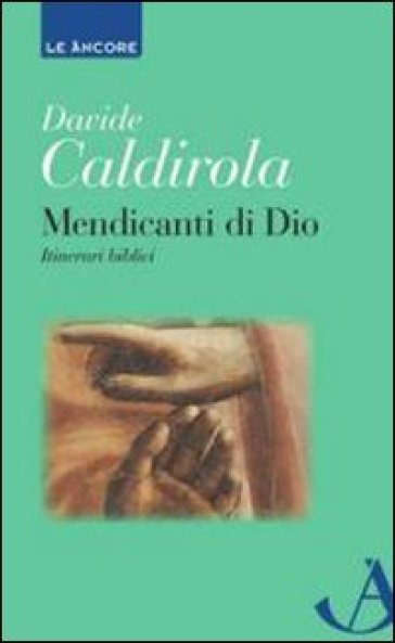 Mendicanti di Dio. Itinerari biblici - Davide Caldirola