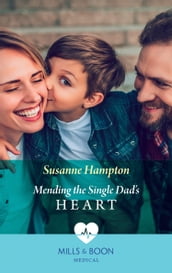 Mending The Single Dad s Heart (Mills & Boon Medical)