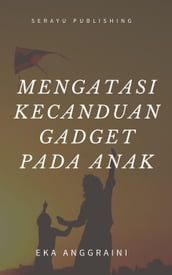 Mengatasi Kecanduan Gadget Pada Anak