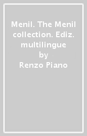 Menil. The Menil collection. Ediz. multilingue