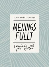 Meningsfullt - samlade ord för själen