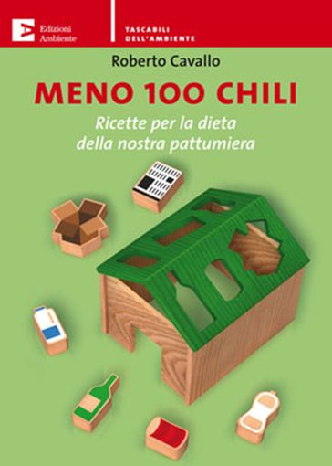 Meno 100 chili. Ricette per la dieta della nostra pattumiera - Roberto Cavallo