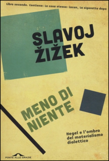 Meno di niente. Hegel e l'ombra del materialismo dialettico. 2. - Slavoj Zizek