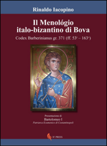 Il Menologio italo-bizantino di Bova. Codex Barberinianus gr.371 - Rinaldo Iacopino