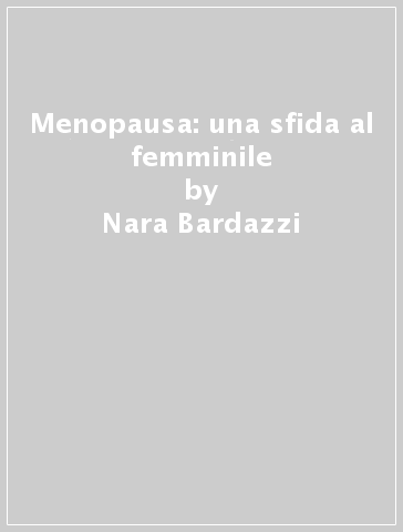 Menopausa: una sfida al femminile - Nara Bardazzi