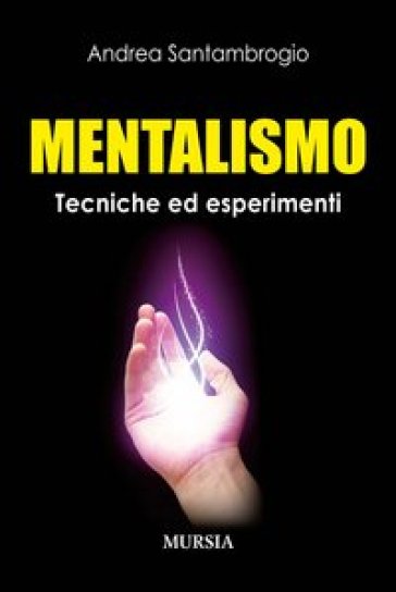 Mentalismo. Tecniche ed esperimenti - Andrea Santambrogio
