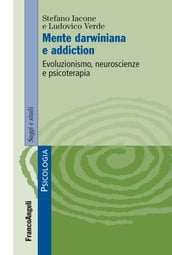 Mente darwiniana e addiction. Evoluzionismo, neuroscienze e psicoterapia