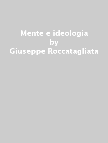Mente e ideologia - Giuseppe Roccatagliata | 
