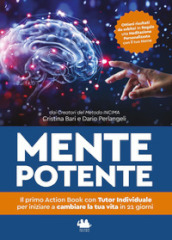 Mente potente. Il primo libro con tutor individuale per iniziare a cambiare la tua vita in 21 giorni. Nuova ediz.