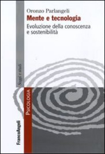 Mente e tecnologia. Evoluzione della conoscenza e sostenibilità - Oronzo Parlangeli