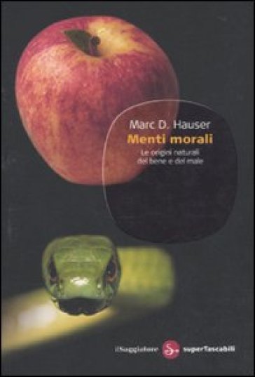 Menti morali. Le origini naturali del bene e del male - Marc D. Hauser