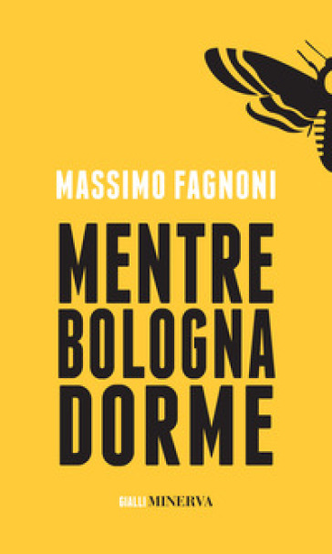Mentre Bologna dorme - Massimo Fagnoni