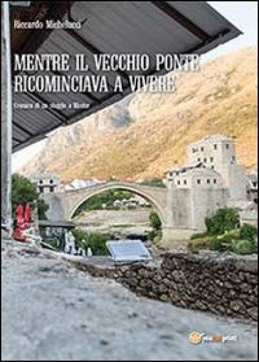 Mentre il Vecchio Ponte ricominciava a vivere - Riccardo Michelucci