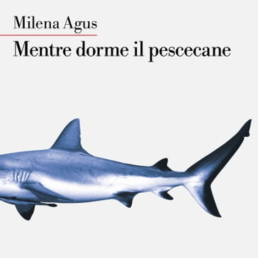 Mentre dorme il pescecane - Milena Agus