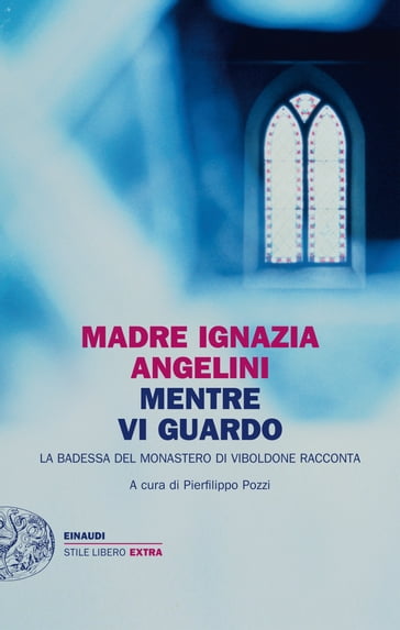 Mentre vi guardo - Madre Ignazia Angelini - Pierfilippo Pozzi