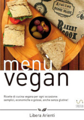 Menù vegan. Ricette di cucina vegana per ogni occasione: semplici, economiche e golose, anche senza glutine!