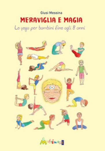 Meraviglia e magia. Lo yoga per bambini fino a 8 anni - Giusi Messina