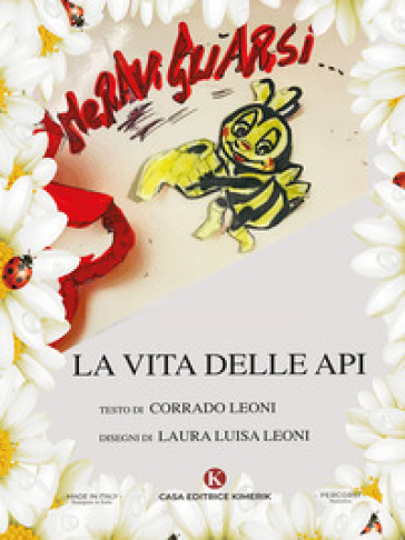 Meravigliarsi... La vita delle api - Corrado Leoni
