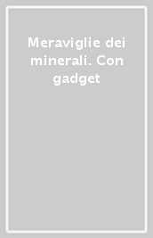 Meraviglie dei minerali. Con gadget