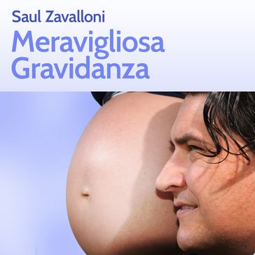 Meravigliosa gravidanza - Saul Zavalloni - Dario Barollo