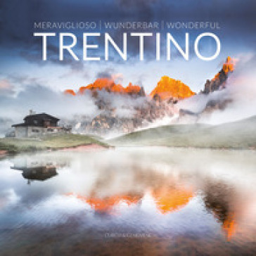 Meraviglioso Trentino. Ediz. italiana, tedesca e inglese - Alberto Folgheraiter