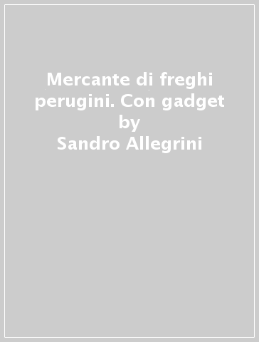 Mercante di freghi perugini. Con gadget - Sandro Allegrini