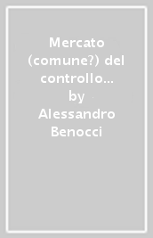 Mercato (comune?) del controllo societario tra presente e futuribile. Riflessioni intorno alla direttiva 2004/25/CE sull OPA europea